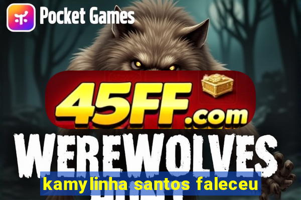 kamylinha santos faleceu